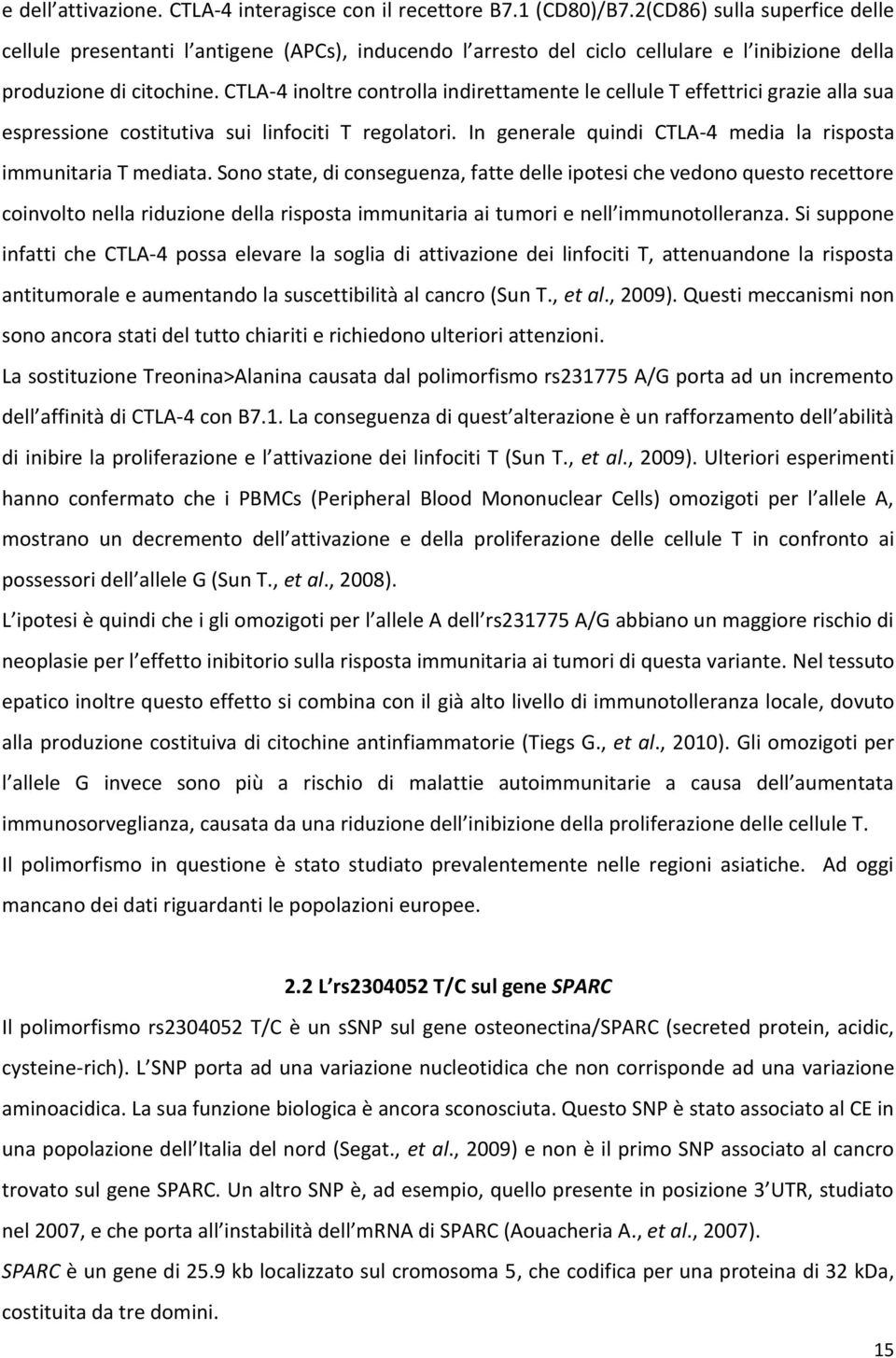 CTLA-4 inoltre controlla indirettamente le cellule T effettrici grazie alla sua espressione costitutiva sui linfociti T regolatori. In generale quindi CTLA-4 media la risposta immunitaria T mediata.