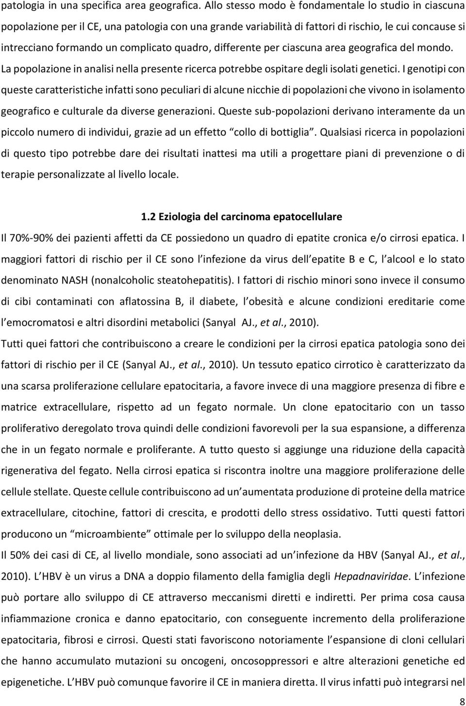 quadro, differente per ciascuna area geografica del mondo. La popolazione in analisi nella presente ricerca potrebbe ospitare degli isolati genetici.