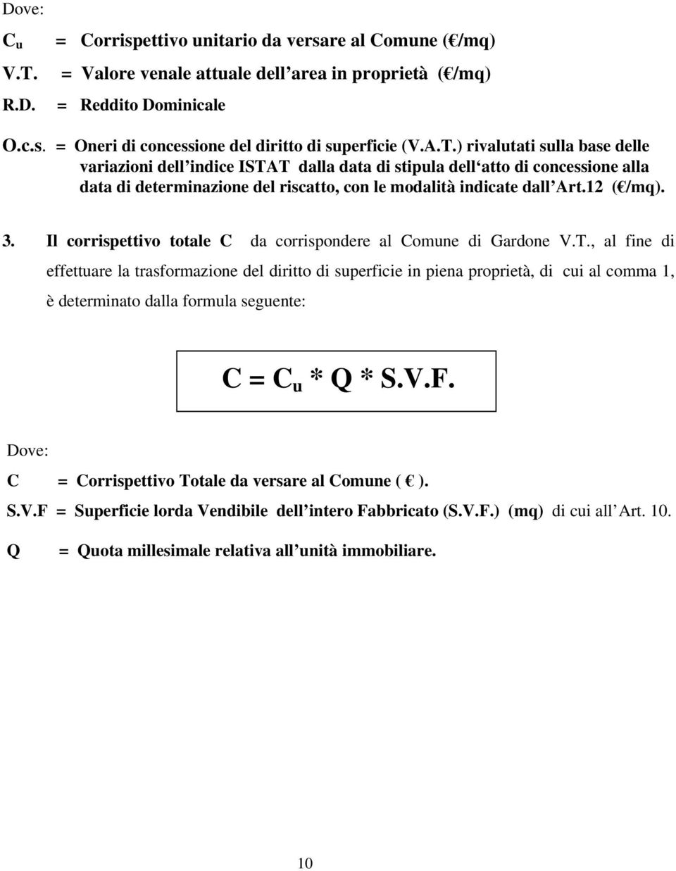 Il corrispettivo totale C da corrispondere al Comune di Gardone V.T.