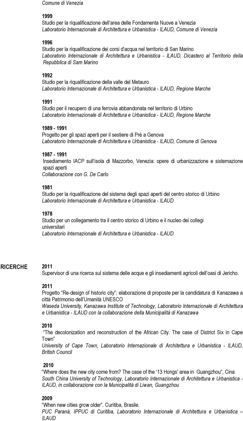 per la riqualificazione della valle del Metauro Laboratorio Internazionale di Architettura e Urbanistica - ILAUD, Regione Marche 1991 Studio per il recupero di una ferrovia abbandonata nel territorio