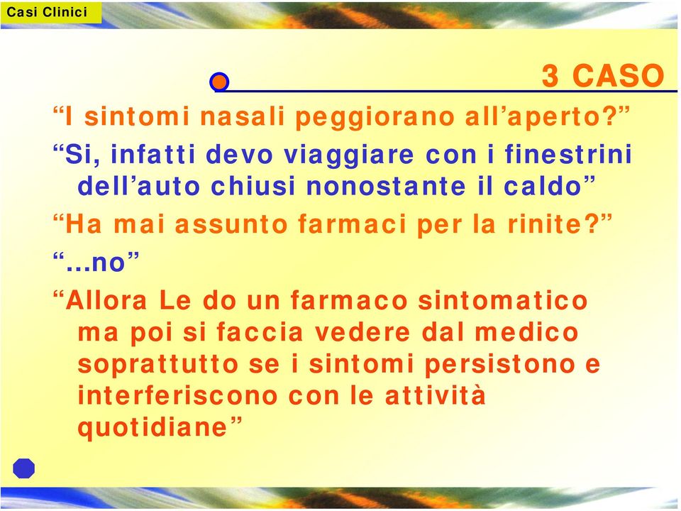 caldo Ha mai assunto farmaci per la rinite?