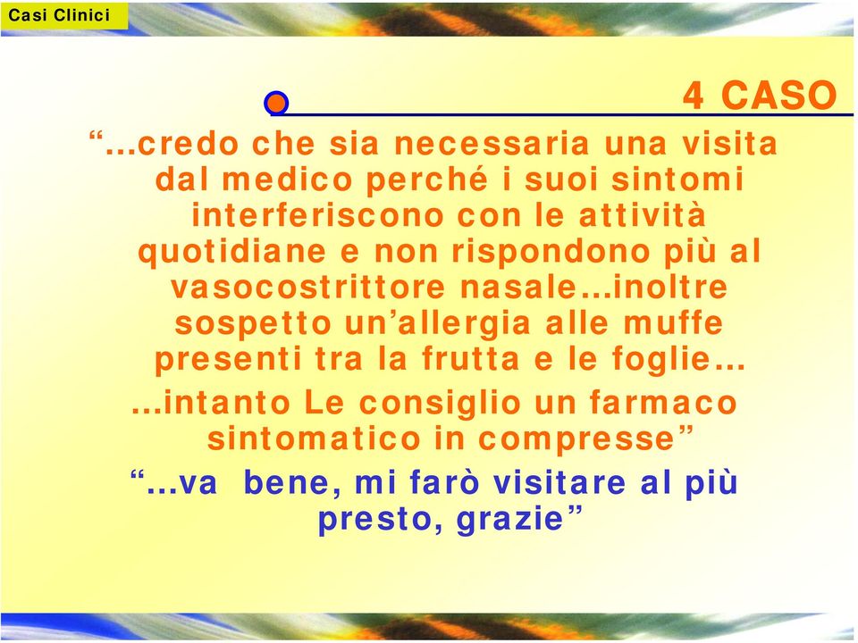 nasale inoltre sospetto un allergia alle muffe presenti tra la frutta e le foglie