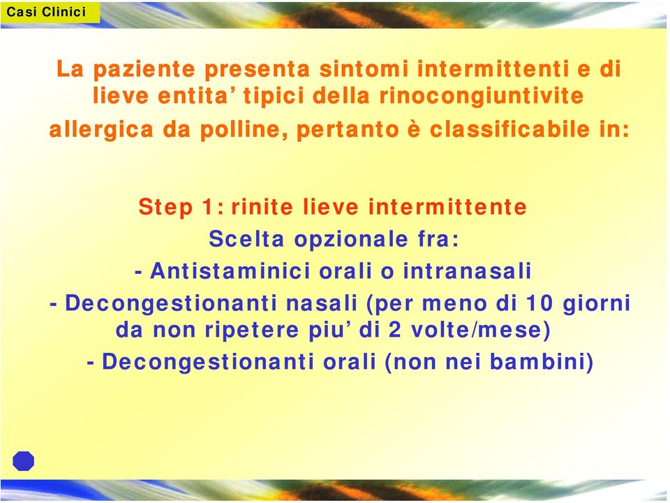 Scelta opzionale fra: - Antistaminici orali o intranasali - Decongestionanti nasali (per