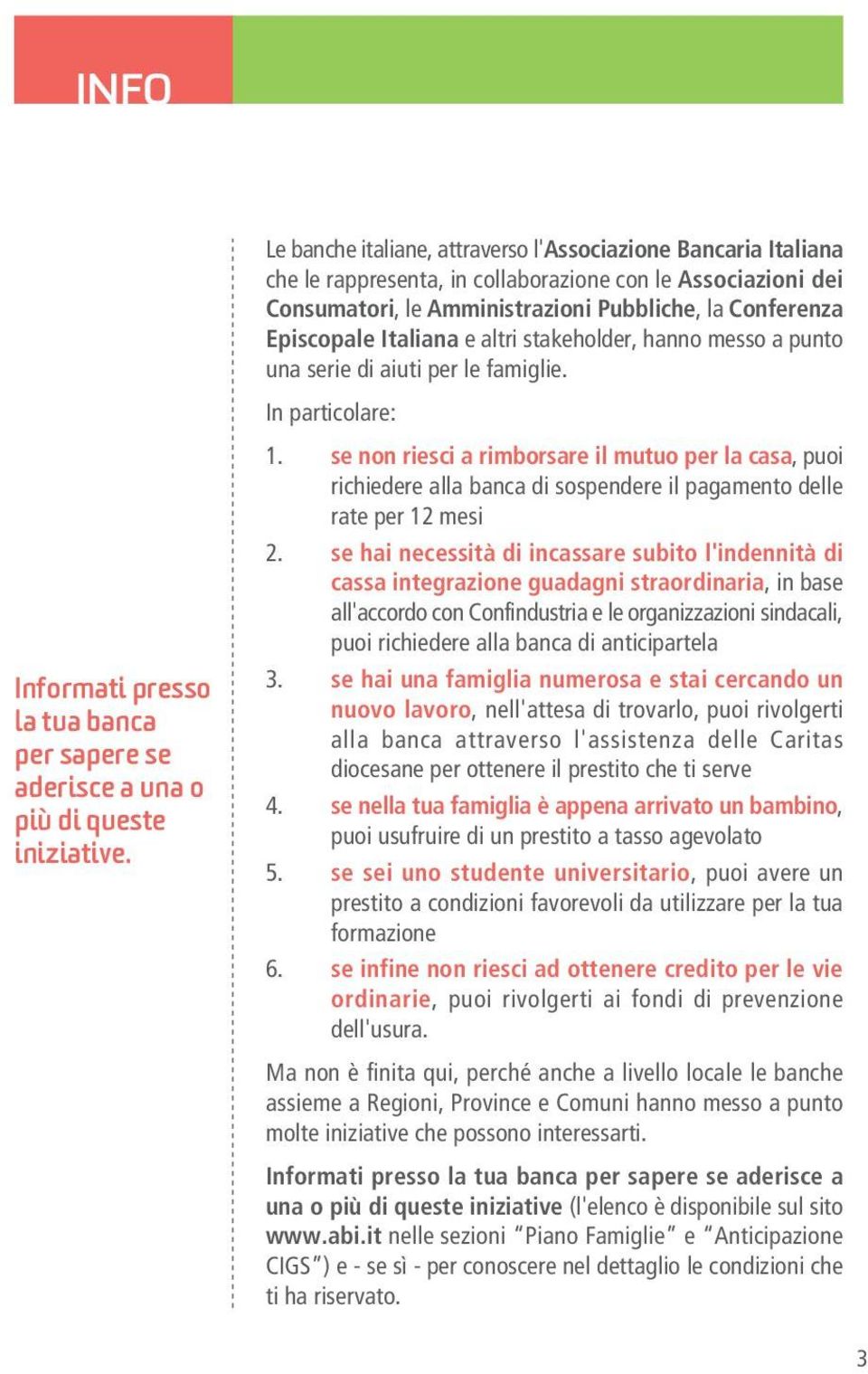 se non riesci a rimborsare il mutuo per la casa, puoi richiedere alla banca di sospendere il pagamento delle rate per 12 mesi 2.