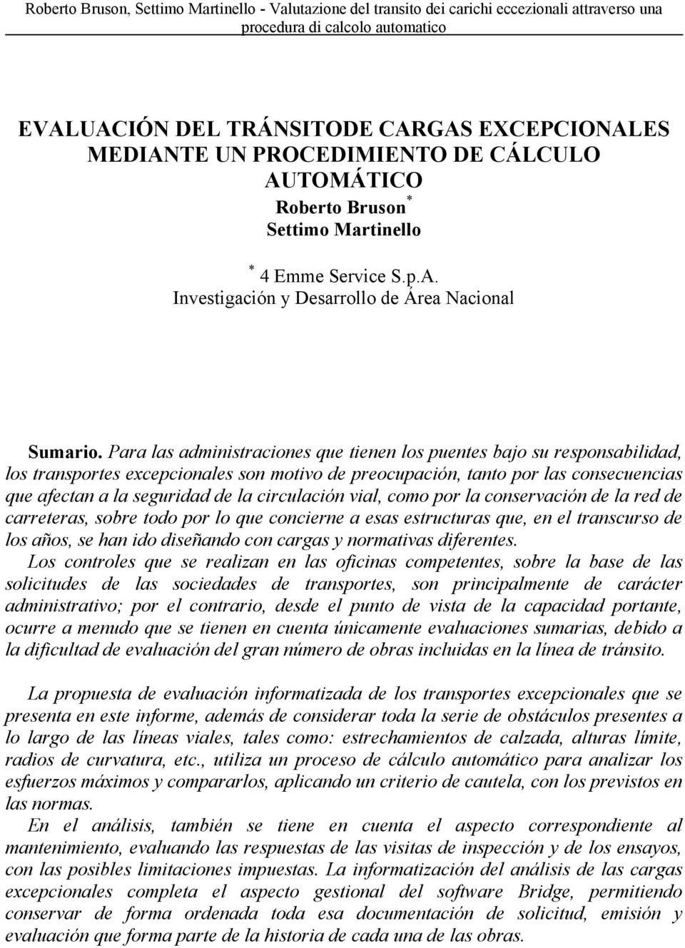 circulación vial, como por la conservación de la red de carreteras, sobre todo por lo que concierne a esas estructuras que, en el transcurso de los años, se han ido diseñando con cargas y normativas