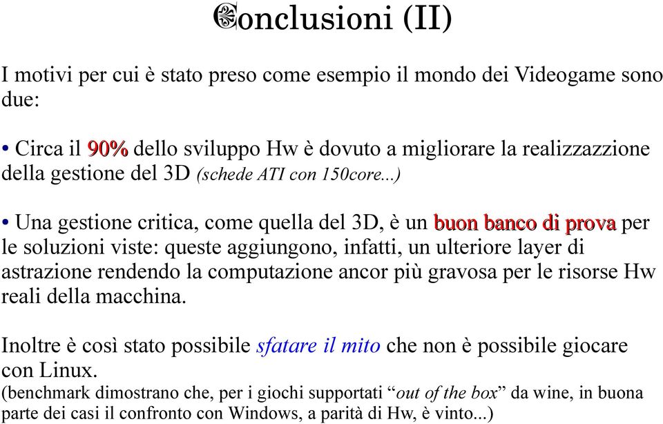 ..) Una gestione critica, come quella del 3D, è un buon banco di prova per le soluzioni viste: queste aggiungono, infatti, un ulteriore layer di astrazione rendendo la