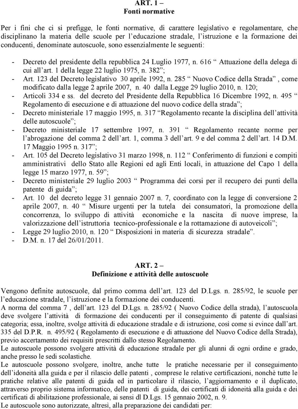 1 della legge 22 luglio 1975, n. 382 ; - Art. 123 del Decreto legislativo 30 aprile 1992, n. 285 Nuovo Codice della Strada, come modificato dalla legge 2 aprile 2007, n.