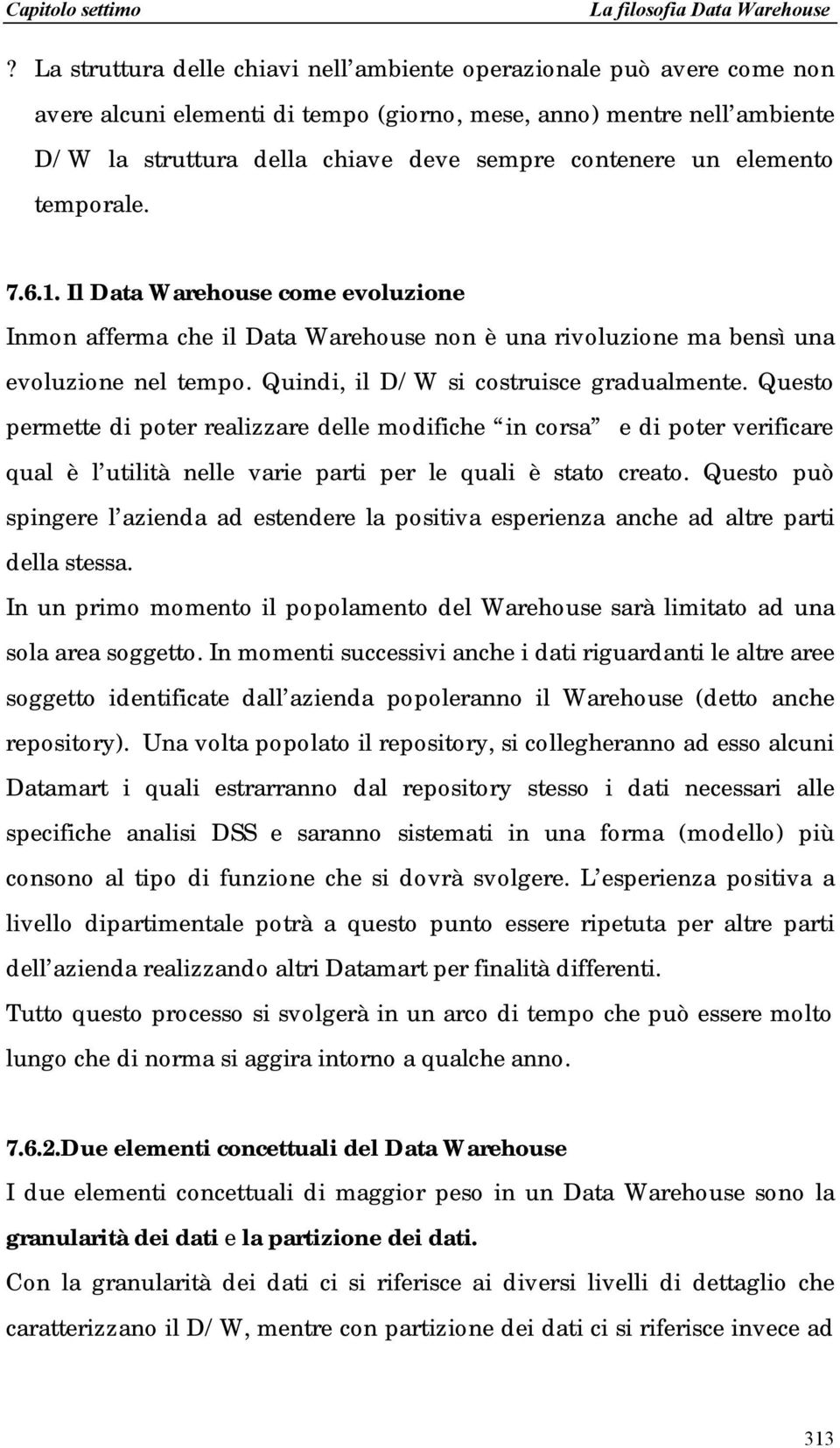 Questo permette di poter realizzare delle modifiche in corsa e di poter verificare qual è l utilità nelle varie parti per le quali è stato creato.