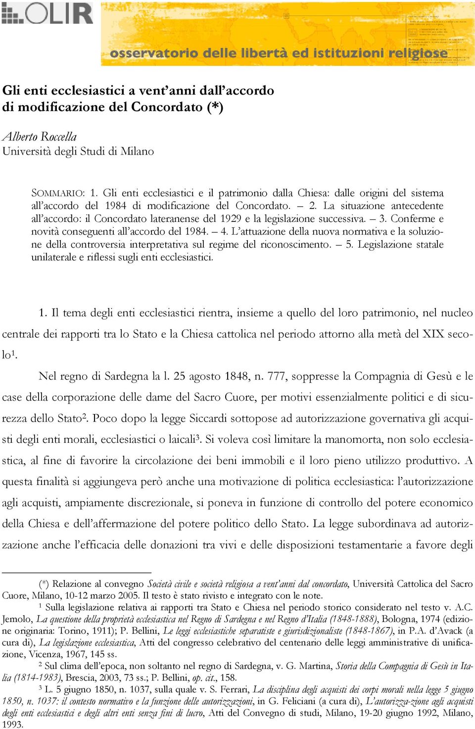 La situazione antecedente all accordo: il Concordato lateranense del 1929 e la legislazione successiva. 3. Conferme e novità conseguenti all accordo del 1984. 4.