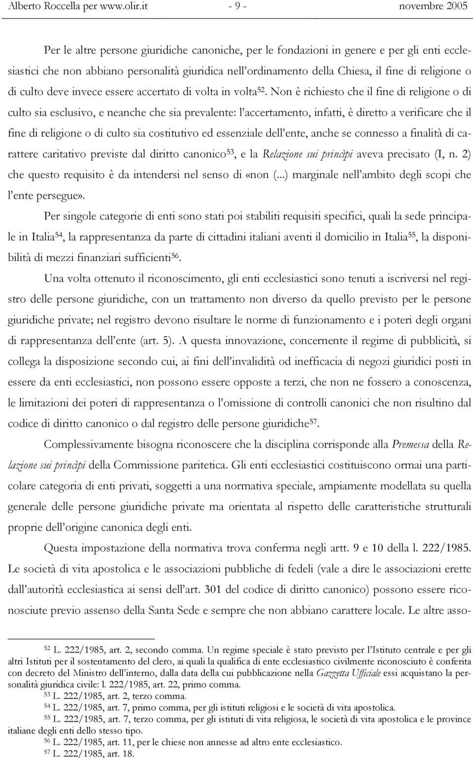 di religione o di culto deve invece essere accertato di volta in volta 52.