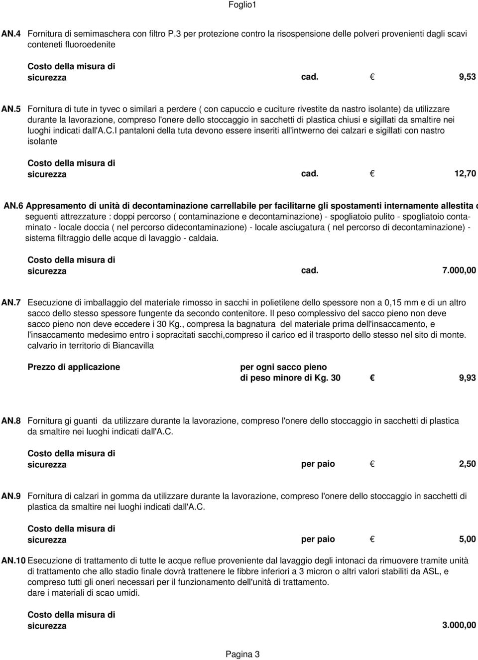 plastica chiusi e sigillati da smaltire nei luoghi indicati dall'a.c.i pantaloni della tuta devono essere inseriti all'intwerno dei calzari e sigillati con nastro isolante sicurezza cad. 12,70 AN.