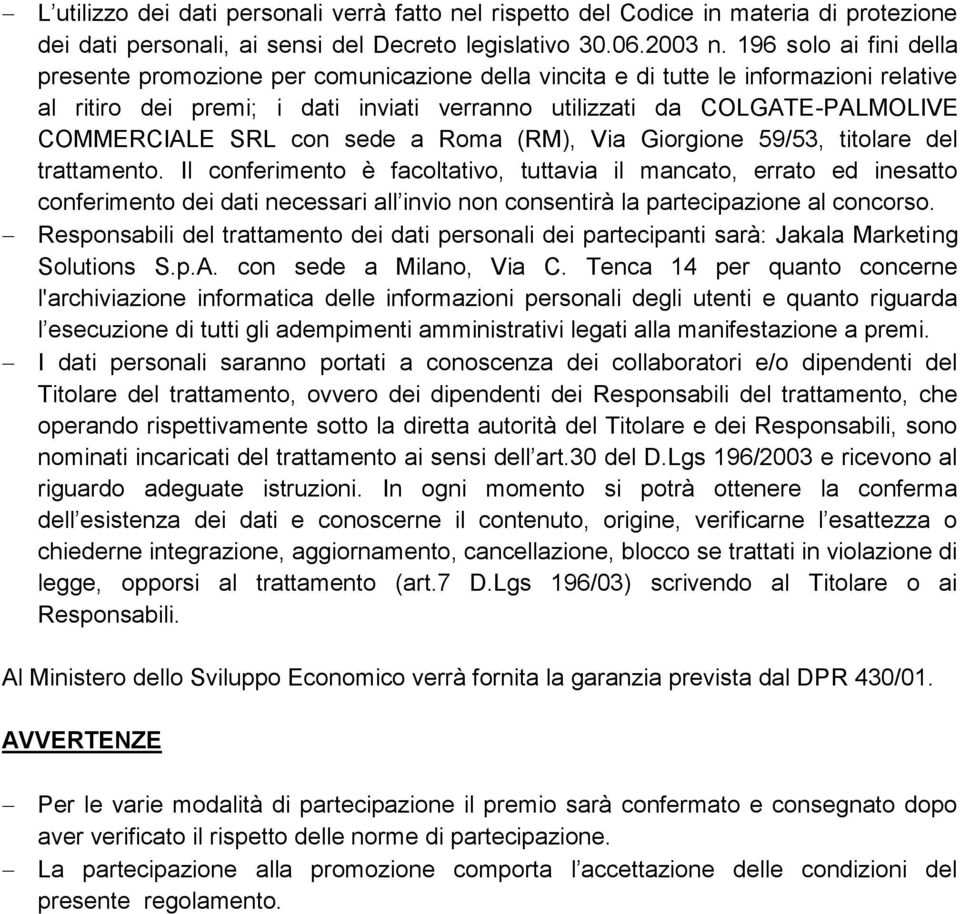 SRL con sede a Roma (RM), Via Giorgione 59/53, titolare del trattamento.