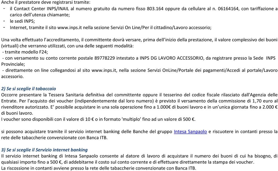 it nella sezione Servizi On Line/Per il cittadino/lavoro accessorio; U a volta effettuato l a edita e to, il o itte te dov à ve sa e, p i a dell i izio della p estazio e, il valo e o plessivo dei uo