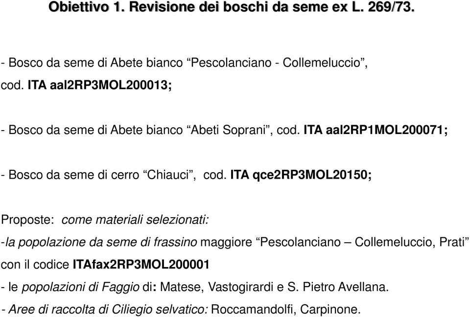 ITA qce2rp3mol20150; Proposte: come materiali selezionati: -la popolazione da seme di frassino maggiore Pescolanciano Collemeluccio, Prati con