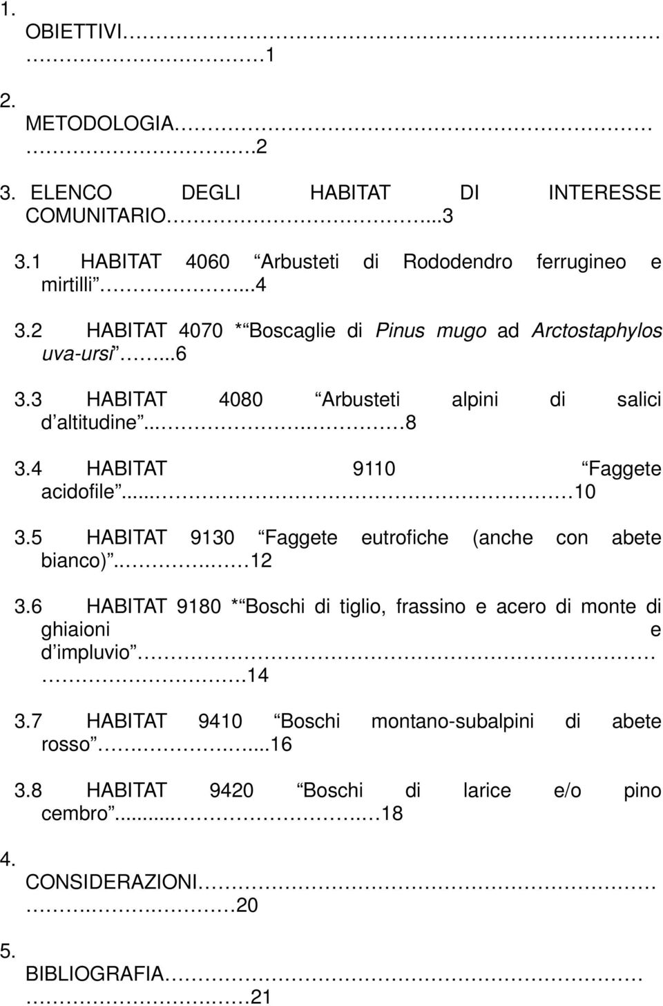 4 HABITAT 9110 Faggete acidofile... 10 3.5 HABITAT 9130 Faggete eutrofiche (anche con abete bianco)... 12 3.