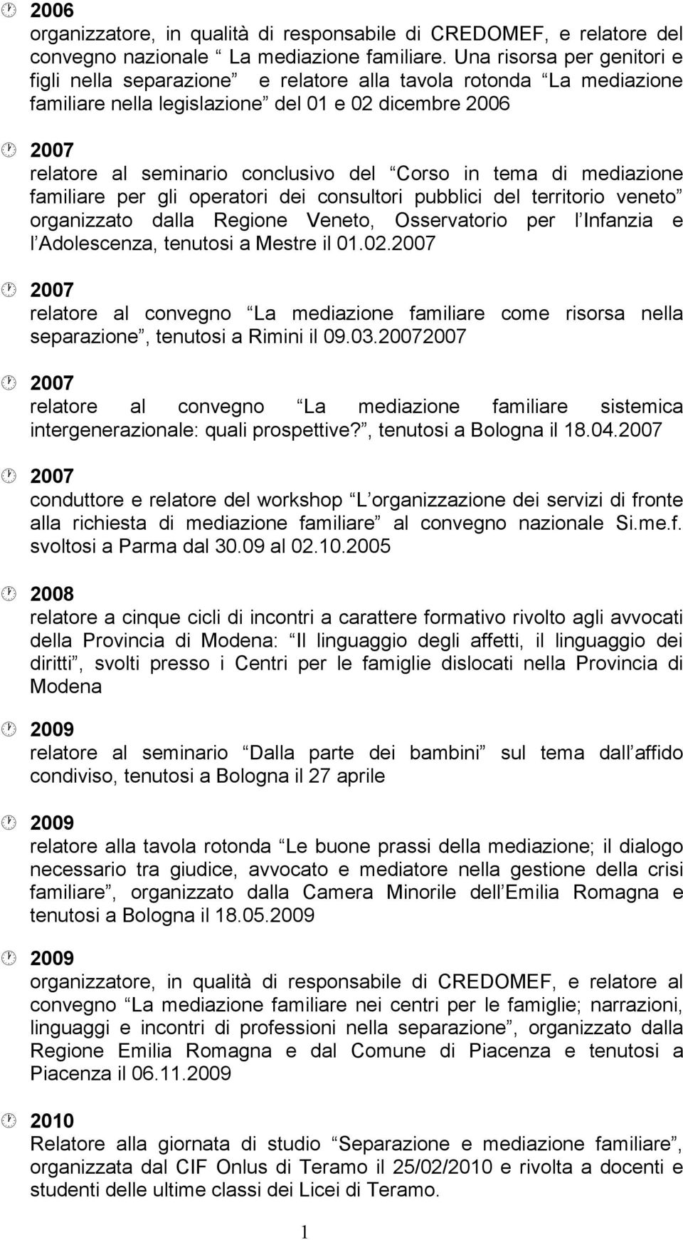 in tema di mediazione familiare per gli operatori dei consultori pubblici del territorio veneto organizzato dalla Regione Veneto, Osservatorio per l Infanzia e l Adolescenza, tenutosi a Mestre il 01.