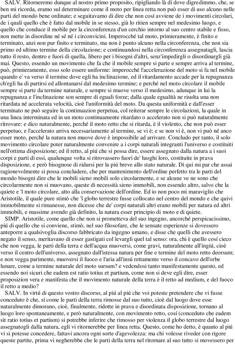 quello che conduce il mobile per la circonferenza d'un cerchio intorno al suo centro stabile e fisso, non mette in disordine né sé né i circonvicini.