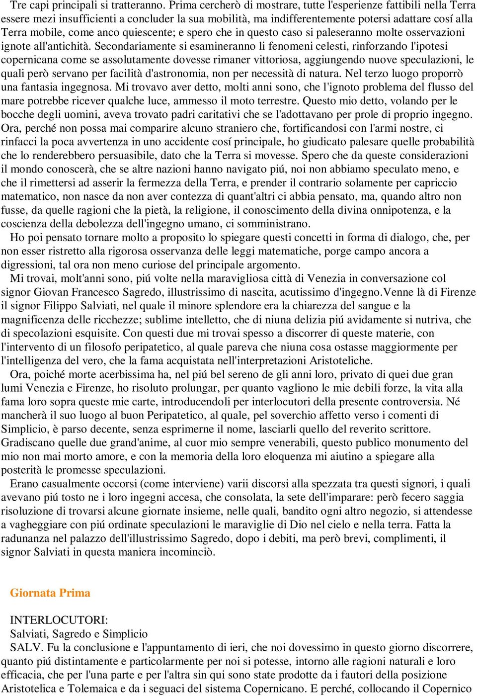 quiescente; e spero che in questo caso si paleseranno molte osservazioni ignote all'antichità.