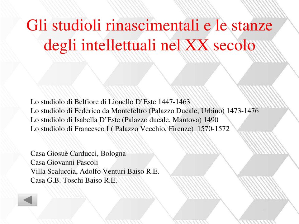 D Este (Palazzo ducale, Mantova) 1490 Lo studiolo di Francesco I ( Palazzo Vecchio, Firenze) 1570-1572 Casa