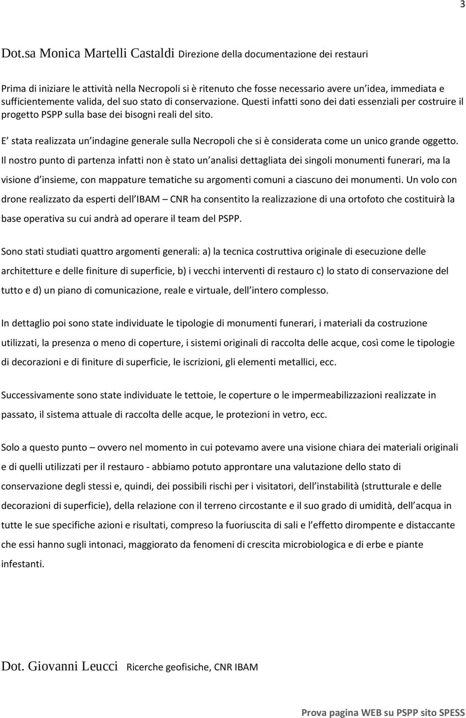 valida, del suo stato di conservazione. Questi infatti sono dei dati essenziali per costruire il progetto PSPP sulla base dei bisogni reali del sito.