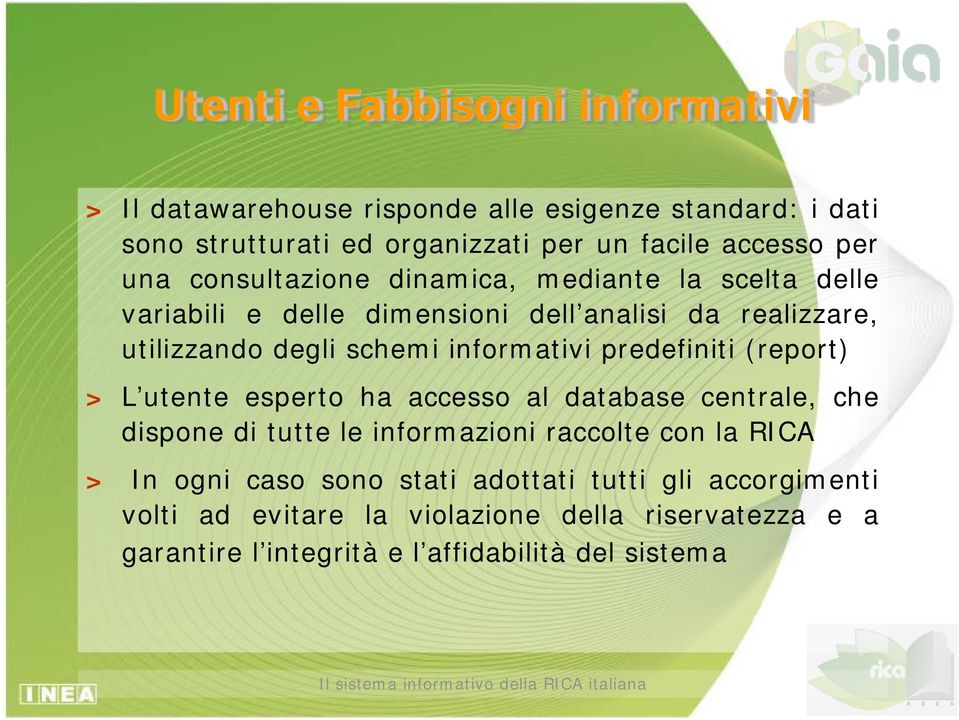 informativi predefiniti (report) > L utente esperto ha accesso al database centrale, che dispone di tutte le informazioni raccolte con la RICA > In