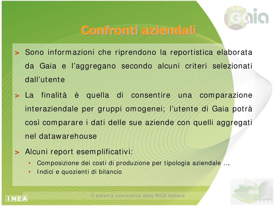 gruppi omogenei; l utente di Gaia potrà così comparare i dati delle sue aziende con quelli aggregati nel