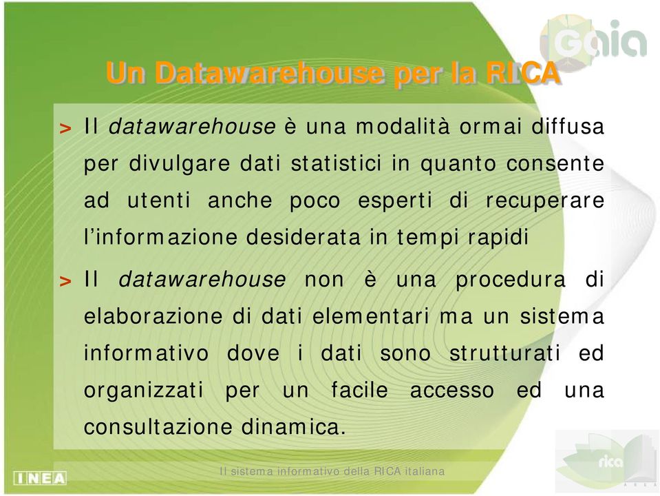 tempi rapidi > Il datawarehouse non è una procedura di elaborazione di dati elementari ma un sistema