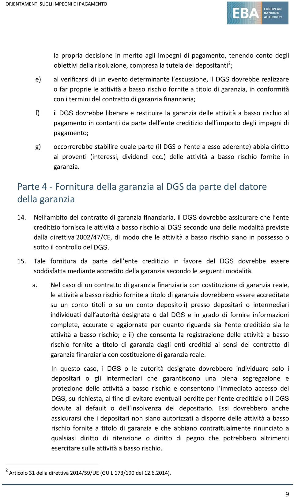 liberare e restituire la garanzia delle attività a basso rischio al pagamento in contanti da parte dell ente creditizio dell importo degli impegni di pagamento; g) occorrerebbe stabilire quale parte