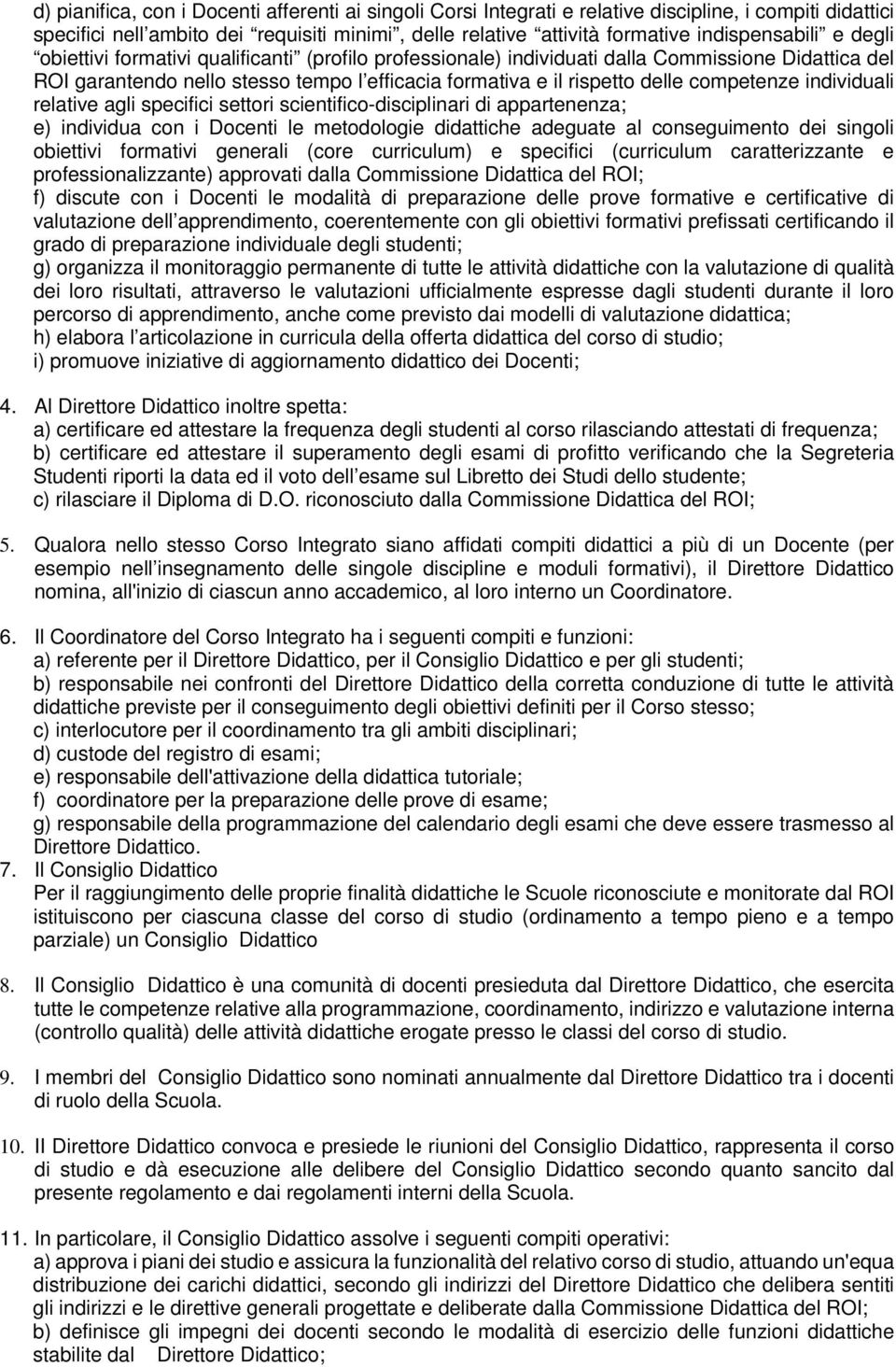 competenze individuali relative agli specifici settori scientifico-disciplinari di appartenenza; e) individua con i Docenti le metodologie didattiche adeguate al conseguimento dei singoli obiettivi