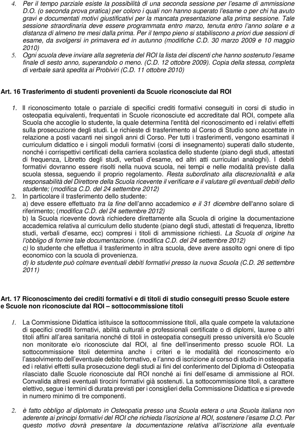 Tale sessione straordinaria deve essere programmata entro marzo, tenuta entro l anno solare e a distanza di almeno tre mesi dalla prima.