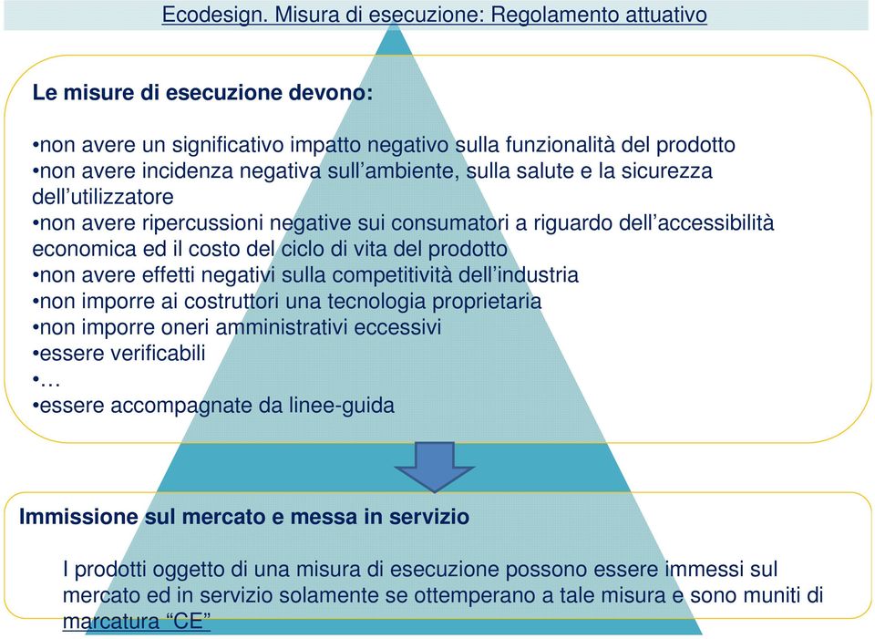 sulla salute e la sicurezza dell utilizzatore non avere ripercussioni negative sui consumatori a riguardo dell accessibilità economica ed il costo del ciclo di vita del prodotto non avere effetti