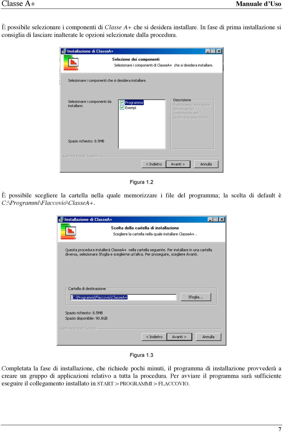 2 È possibile scegliere la cartella nella quale memorizzare i file del programma; la scelta di default è C:\Programmi\Flaccovio\ClasseA+. Figura 1.