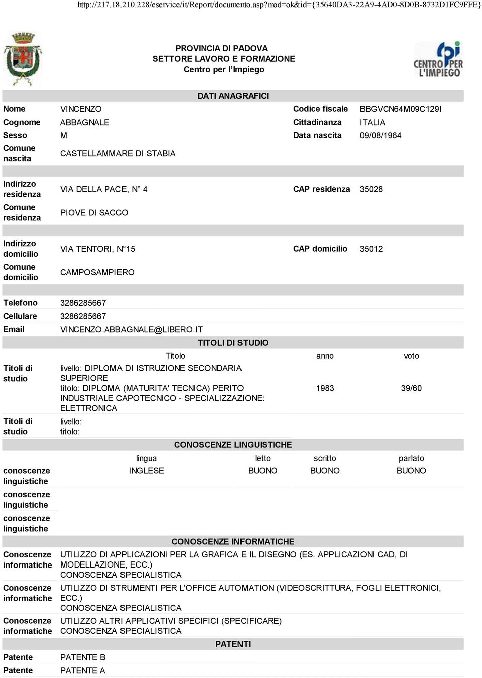 CAMPOSAMPIERO Telefono 3286285667 Cellulare 3286285667 Email Titoli di studio Titoli di studio Patente Patente VINCENZO.ABBAGNALE@LIBERO.