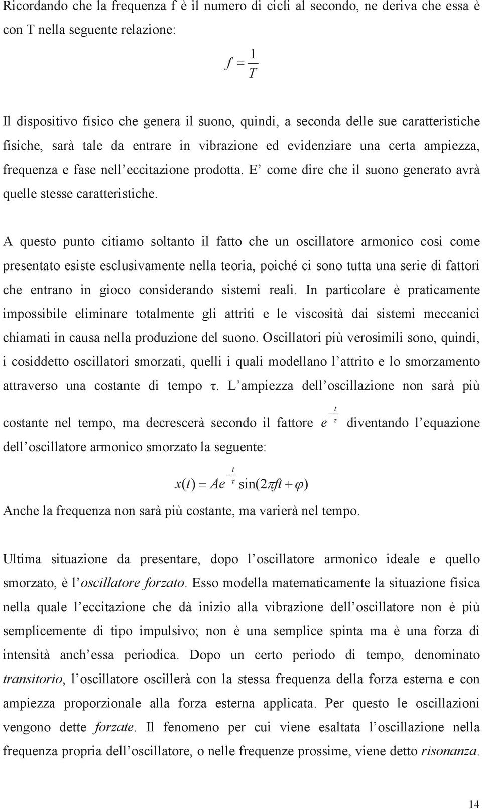 E come dire che il suono generato avrà quelle stesse caratteristiche.