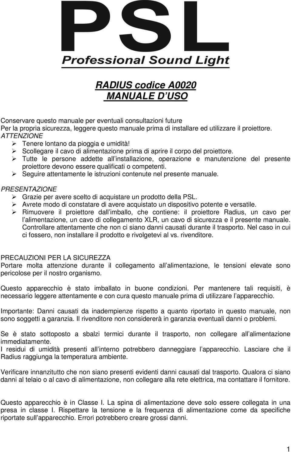 Tutte le persone addette all installazione, operazione e manutenzione del presente proiettore devono essere qualificati o competenti. Seguire attentamente le istruzioni contenute nel presente manuale.