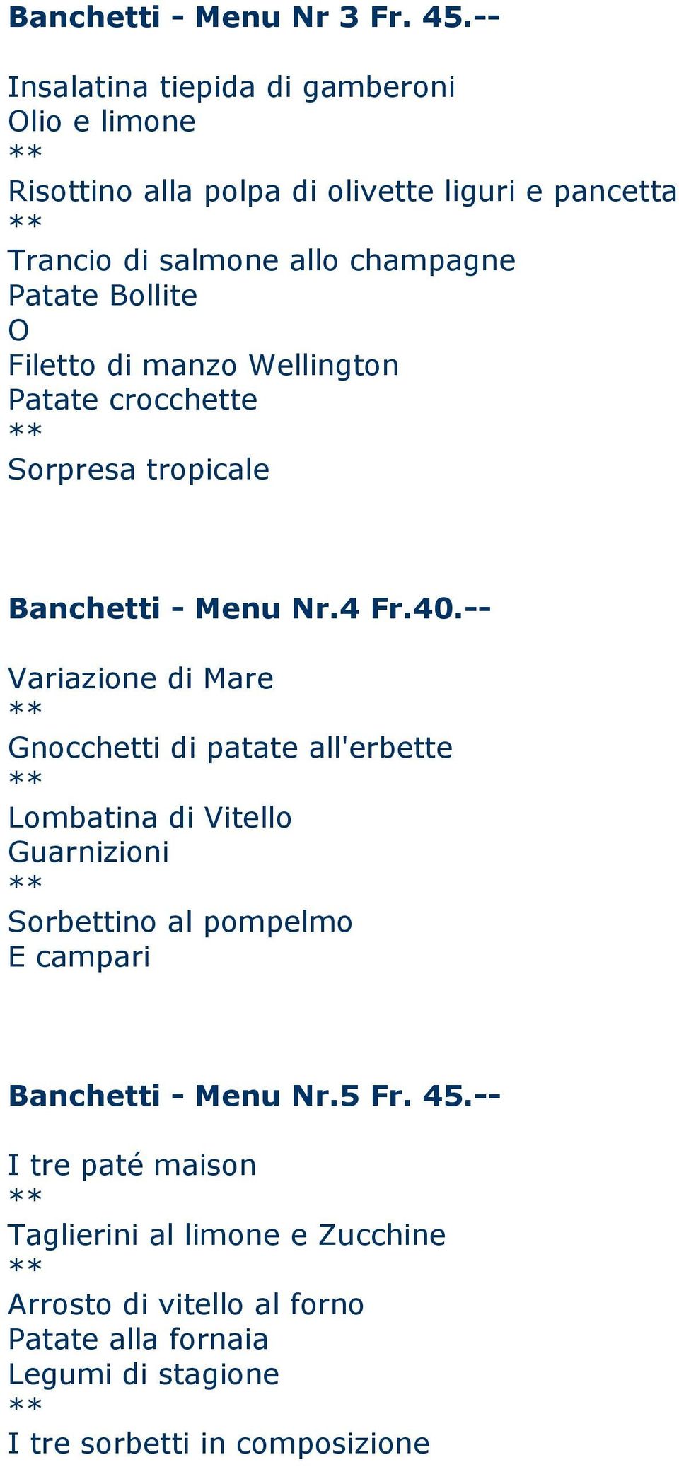 Patate Bollite O Filetto di manzo Wellington Patate crocchette Sorpresa tropicale Banchetti - Menu Nr.4 Fr.40.