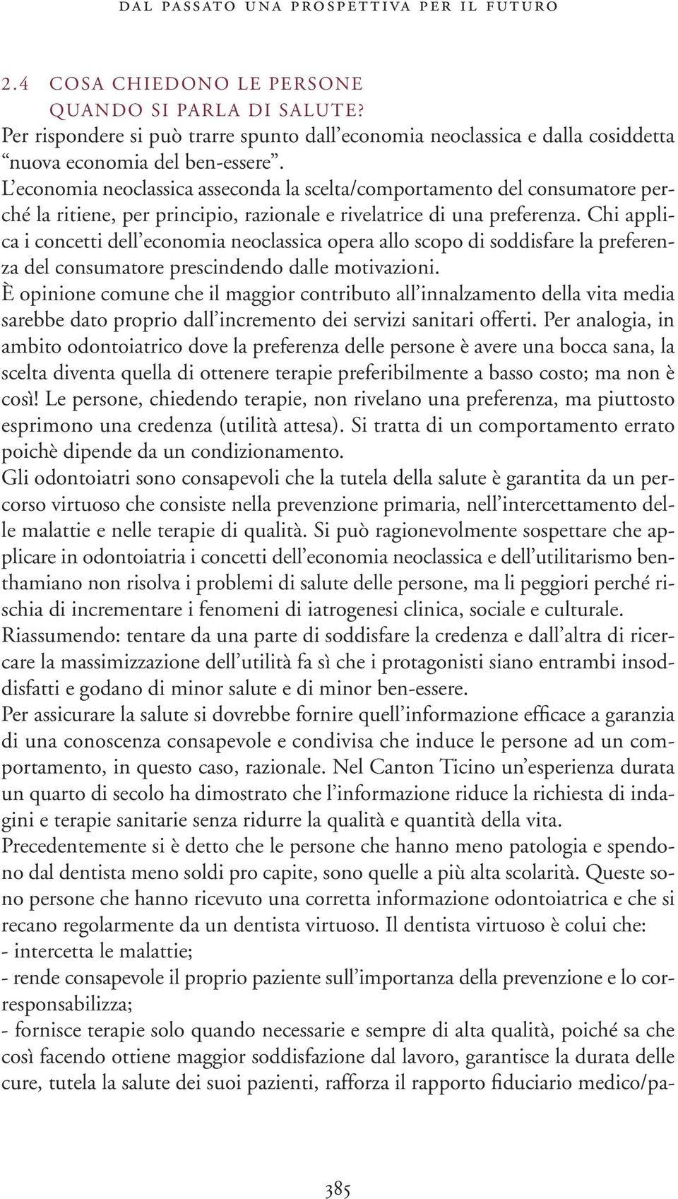 L economia neoclassica asseconda la scelta/comportamento del consumatore perché la ritiene, per principio, razionale e rivelatrice di una preferenza.