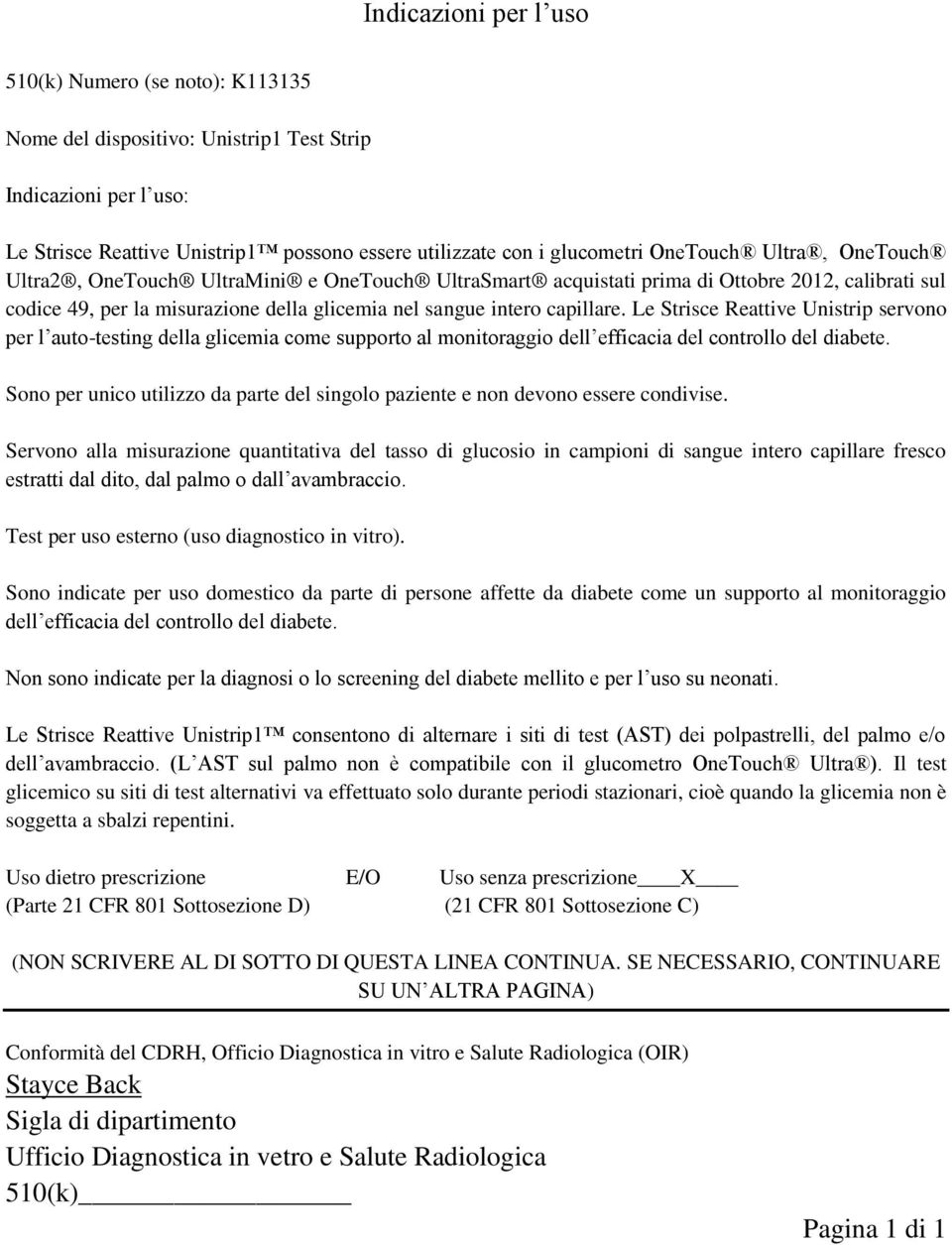 Le Strisce Reattive Unistrip servono per l auto-testing della glicemia come supporto al monitoraggio dell efficacia del controllo del diabete.