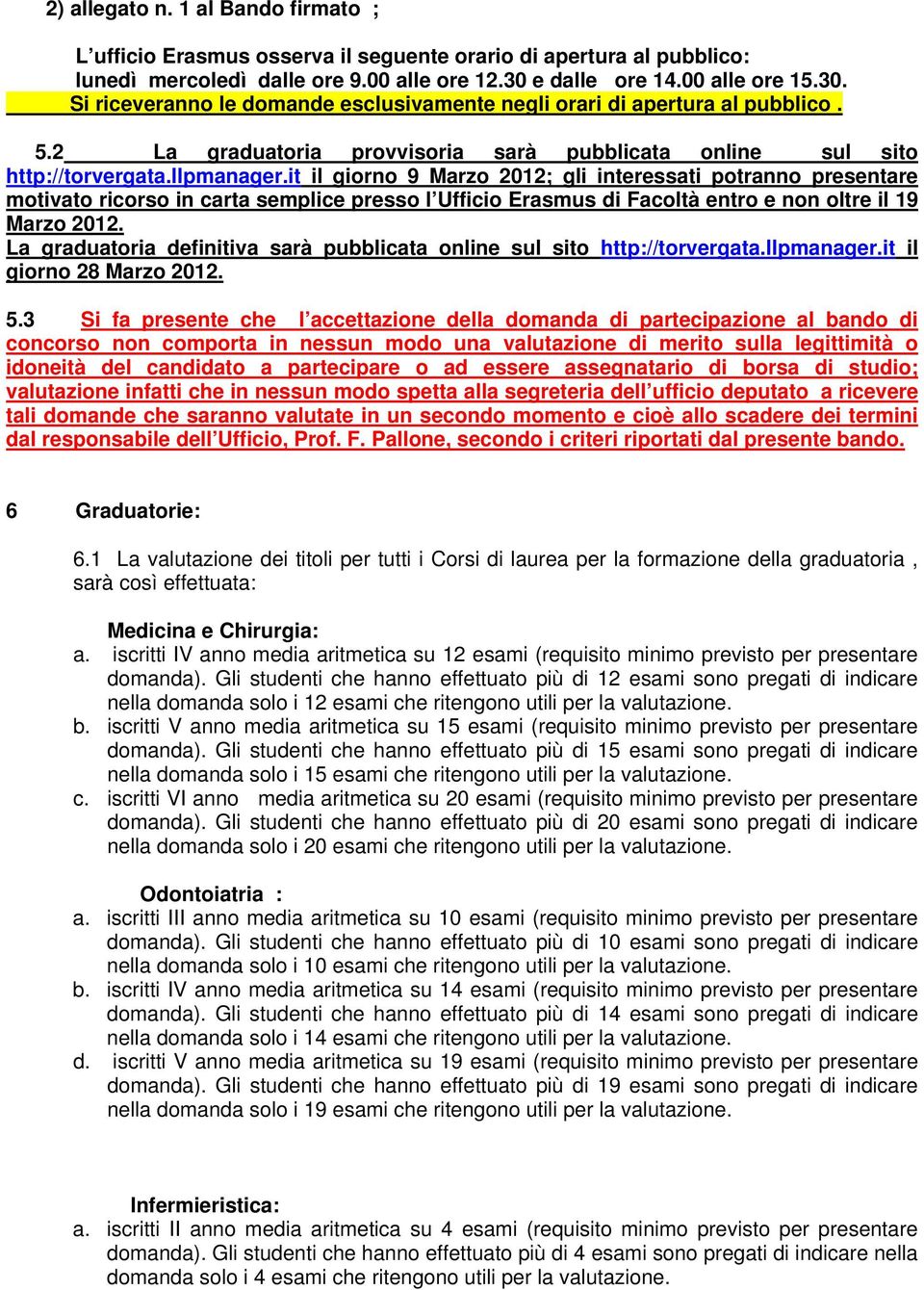 llpmanager.it il giorno 9 Marzo 2012; gli interessati potranno presentare motivato ricorso in carta semplice presso l Ufficio Erasmus di Facoltà entro e non oltre il 19 Marzo 2012.