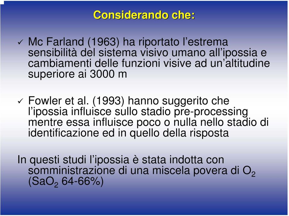 (1993) hanno suggerito che l ipossia influisce sullo stadio pre-processing mentre essa influisce poco o nulla nello