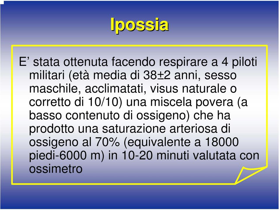 povera (a basso contenuto di ossigeno) che ha prodotto una saturazione arteriosa di