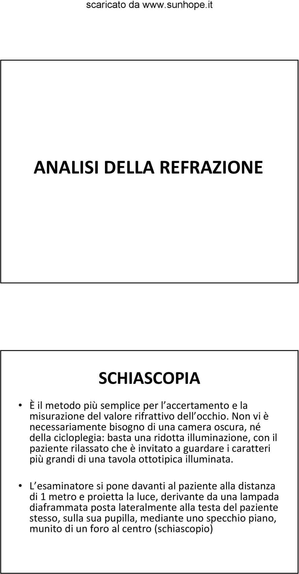 guardare i caratteri più grandi di una tavola ottotipica illuminata.