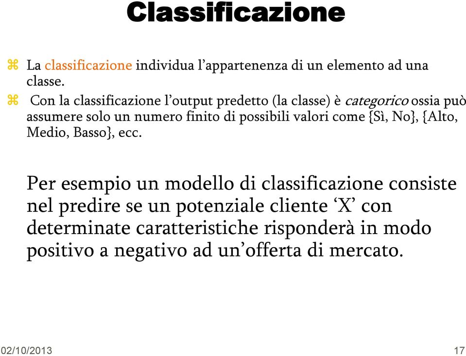 possibili valori come {Sì, No}, {Alto, Medio, Basso}, ecc.