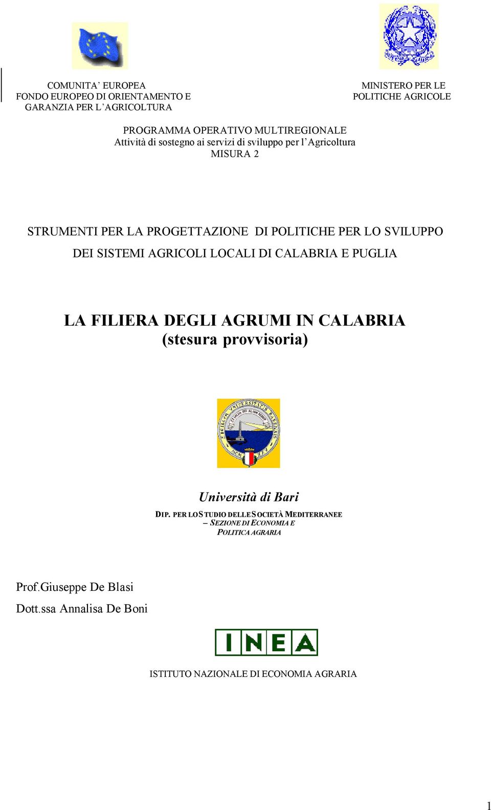 SVILUPPO DEI SISTEMI AGRICOLI LOCALI DI CALABRIA E PUGLIA LA FILIERA DEGLI AGRUMI IN CALABRIA (stesura provvisoria) Università di Bari DIP.