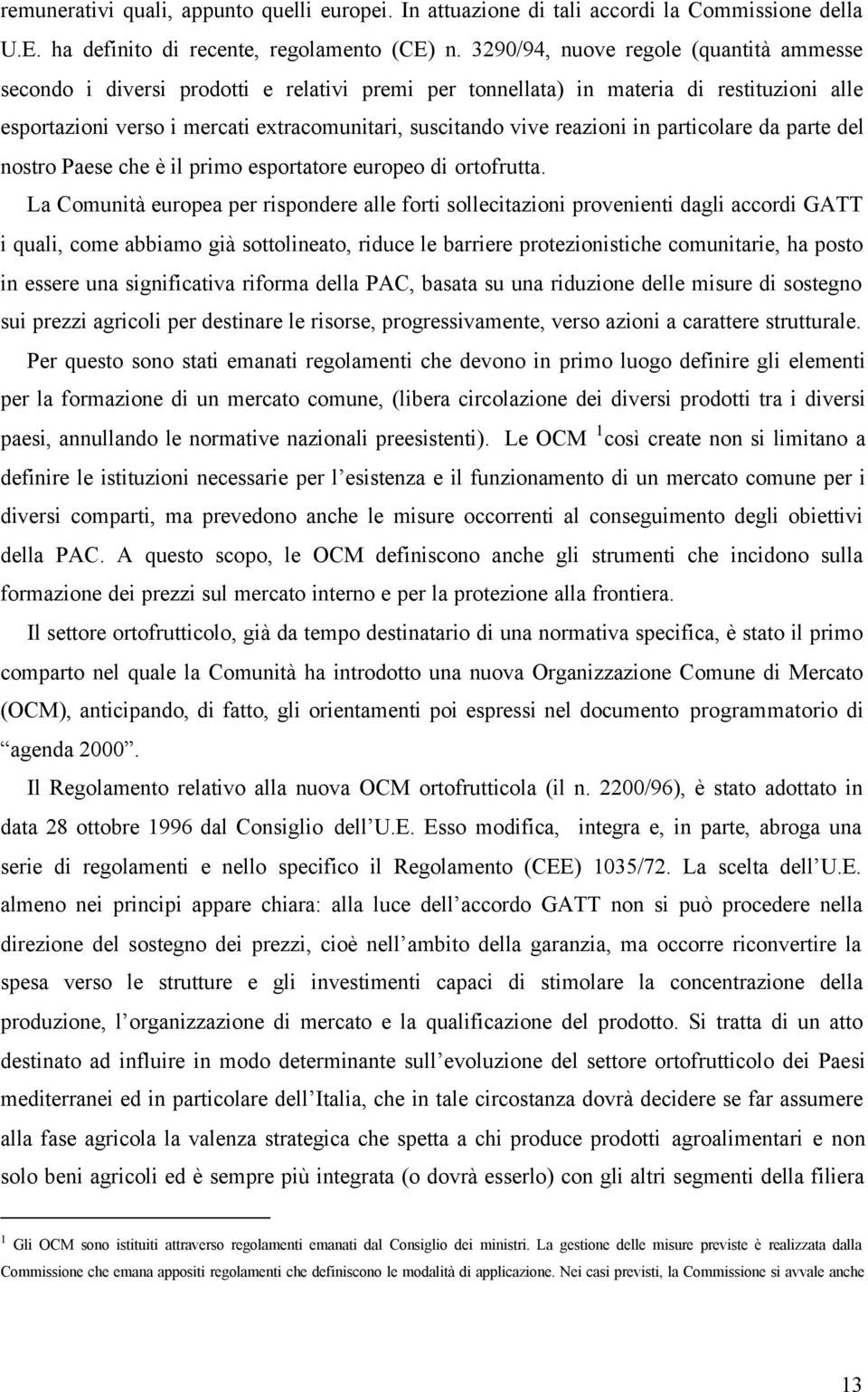 reazioni in particolare da parte del nostro Paese che è il primo esportatore europeo di ortofrutta.