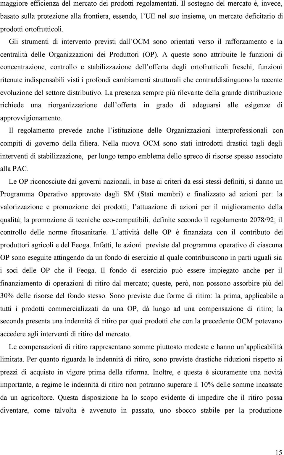 Gli strumenti di intervento previsti dall OCM sono orientati verso il rafforzamento e la centralità delle Organizzazioni dei Produttori (OP).