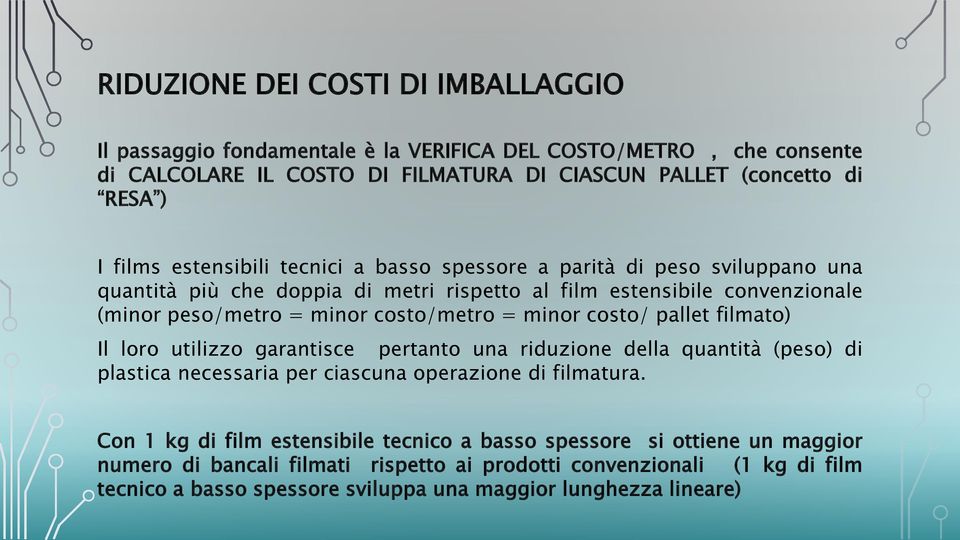 minor costo/ pallet filmato) Il loro utilizzo garantisce pertanto una riduzione della quantità (peso) di plastica necessaria per ciascuna operazione di filmatura.