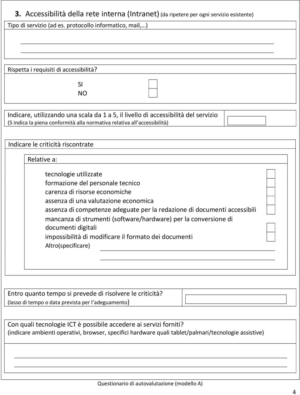 a: tecnologie utilizzate formazione del personale tecnico carenza di risorse economiche assenza di una valutazione economica assenza di competenze adeguate per la redazione di documenti accessibili