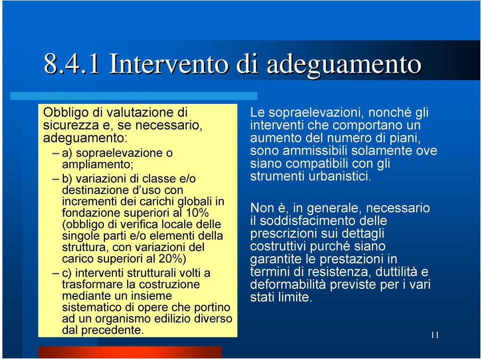 volti a trasformare la costruzione mediante un insieme sistematico di opere che portino ad un organismo edilizio diverso dal precedente.