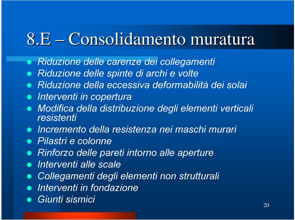 elementi verticali resistenti Incremento della resistenza nei maschi murari Pilastri e colonne Rinforzo delle pareti